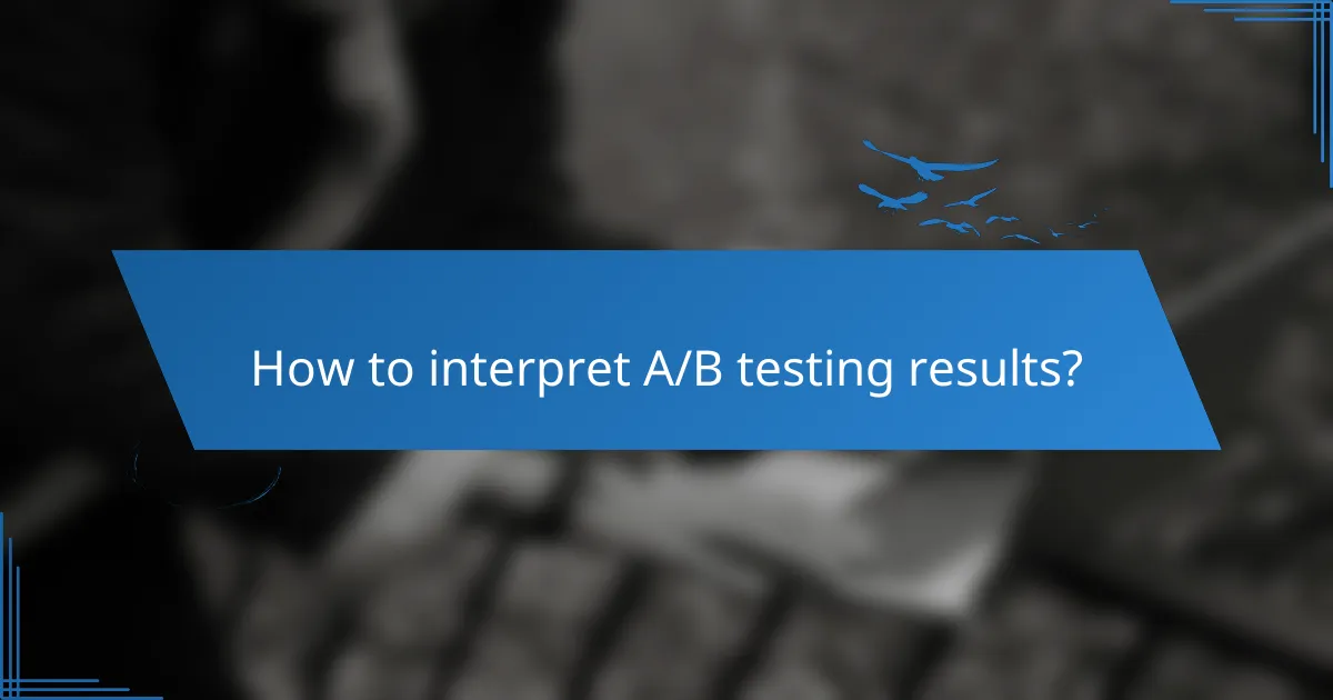 How to interpret A/B testing results?