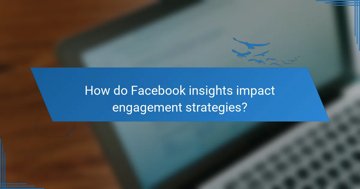 How do Facebook insights impact engagement strategies?