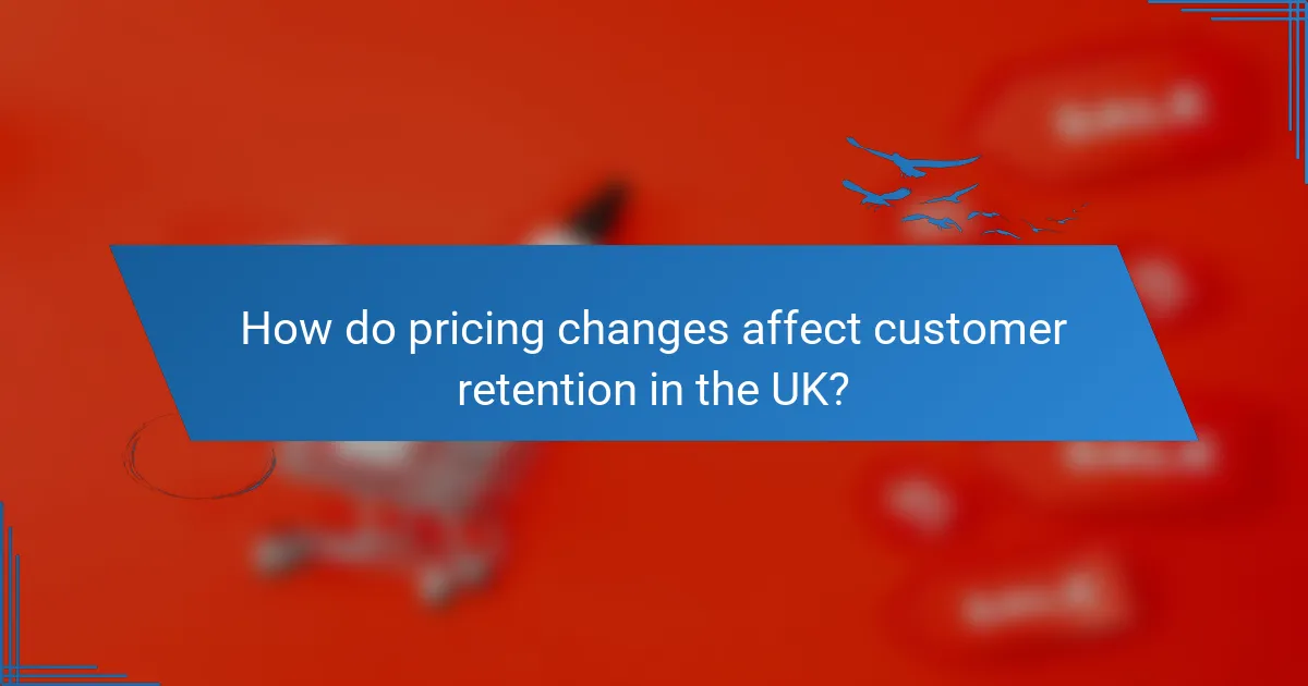 How do pricing changes affect customer retention in the UK?