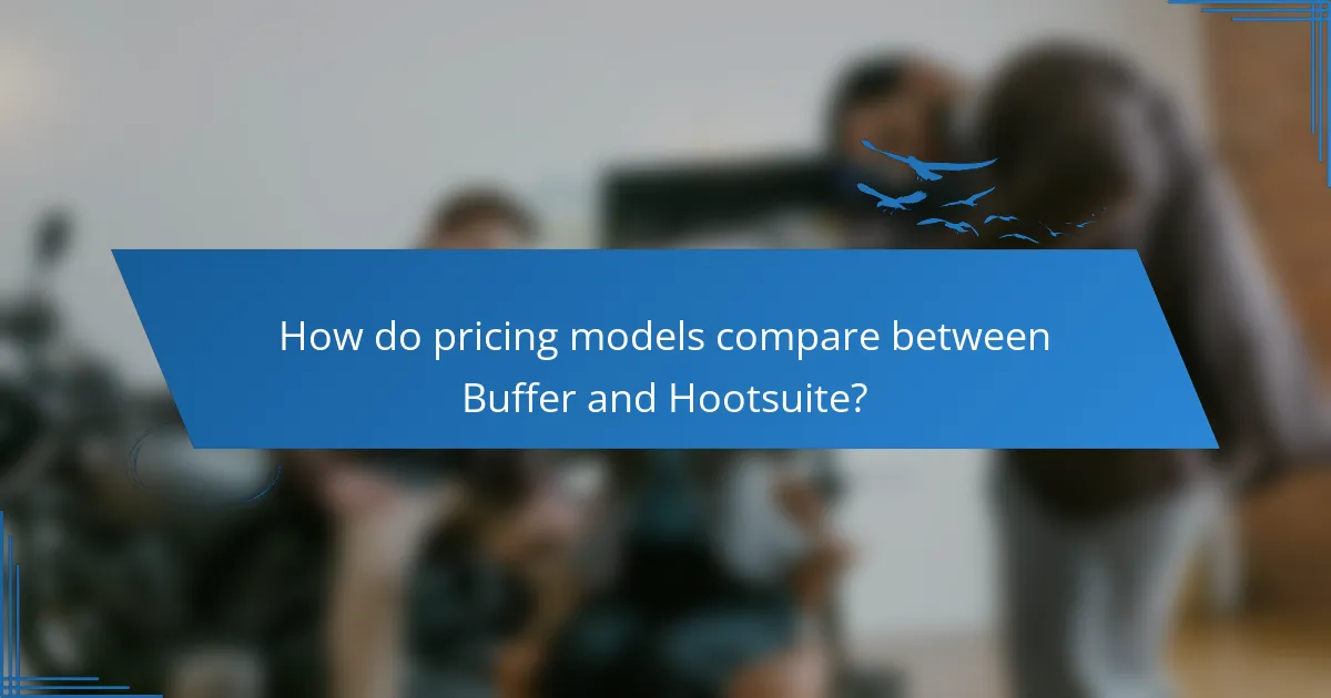 How do pricing models compare between Buffer and Hootsuite?
