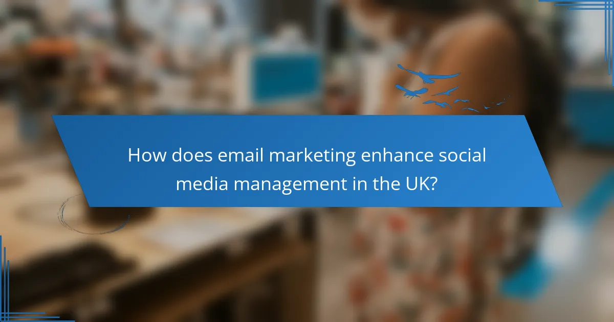 How does email marketing enhance social media management in the UK?
