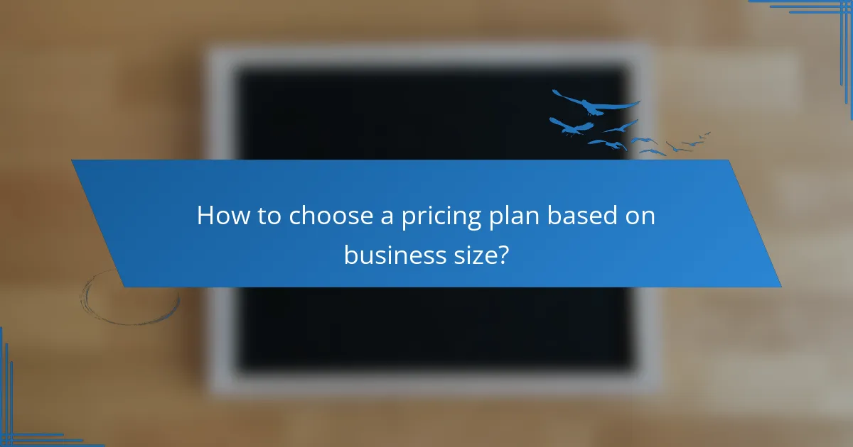 How to choose a pricing plan based on business size?