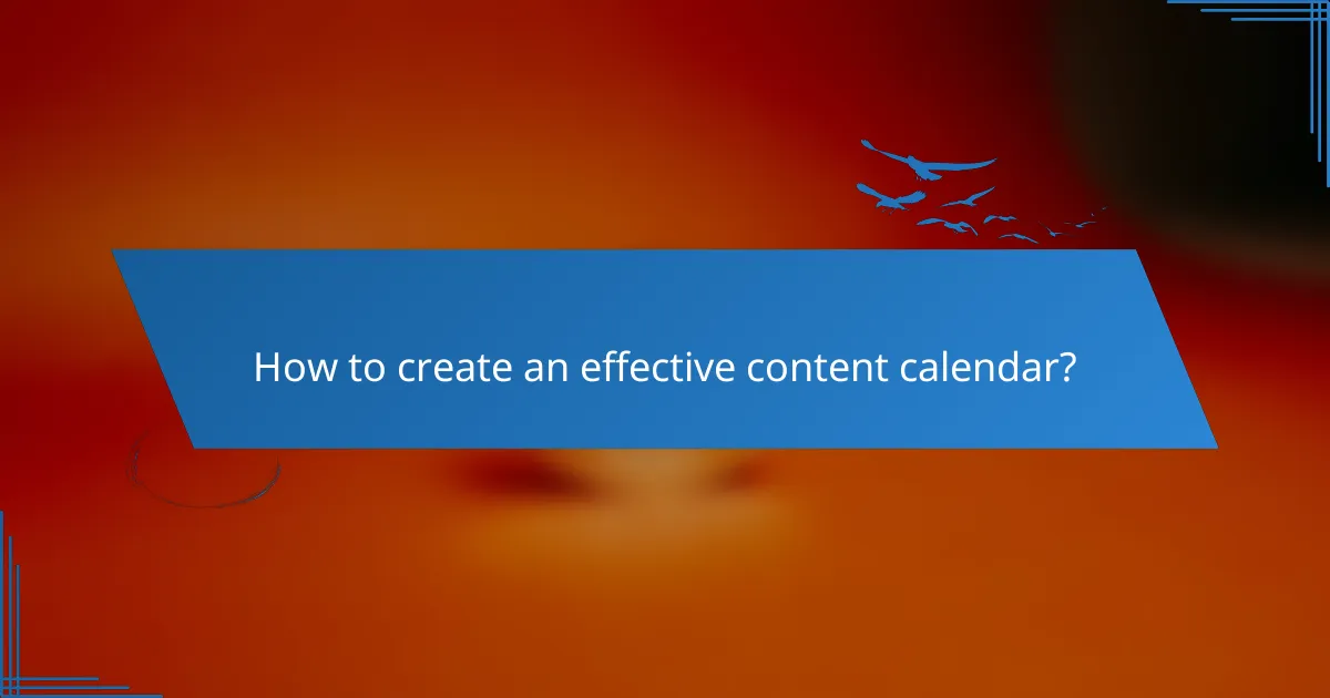How to create an effective content calendar?