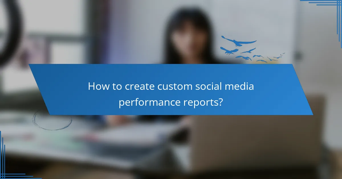 How to create custom social media performance reports?