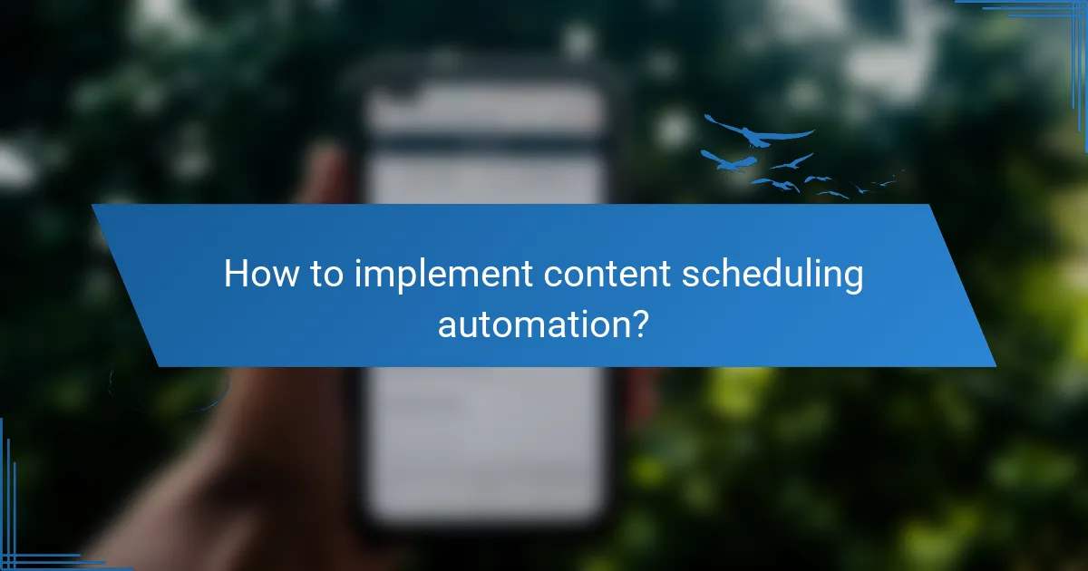 How to implement content scheduling automation?
