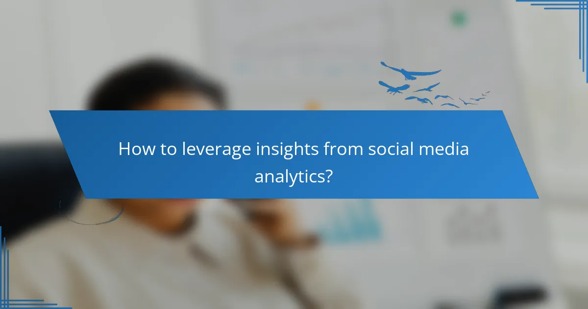 How to leverage insights from social media analytics?