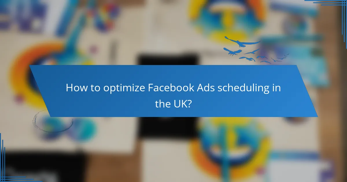 How to optimize Facebook Ads scheduling in the UK?