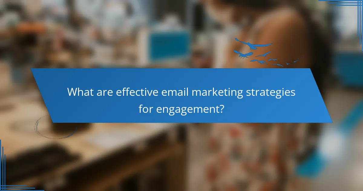 What are effective email marketing strategies for engagement?