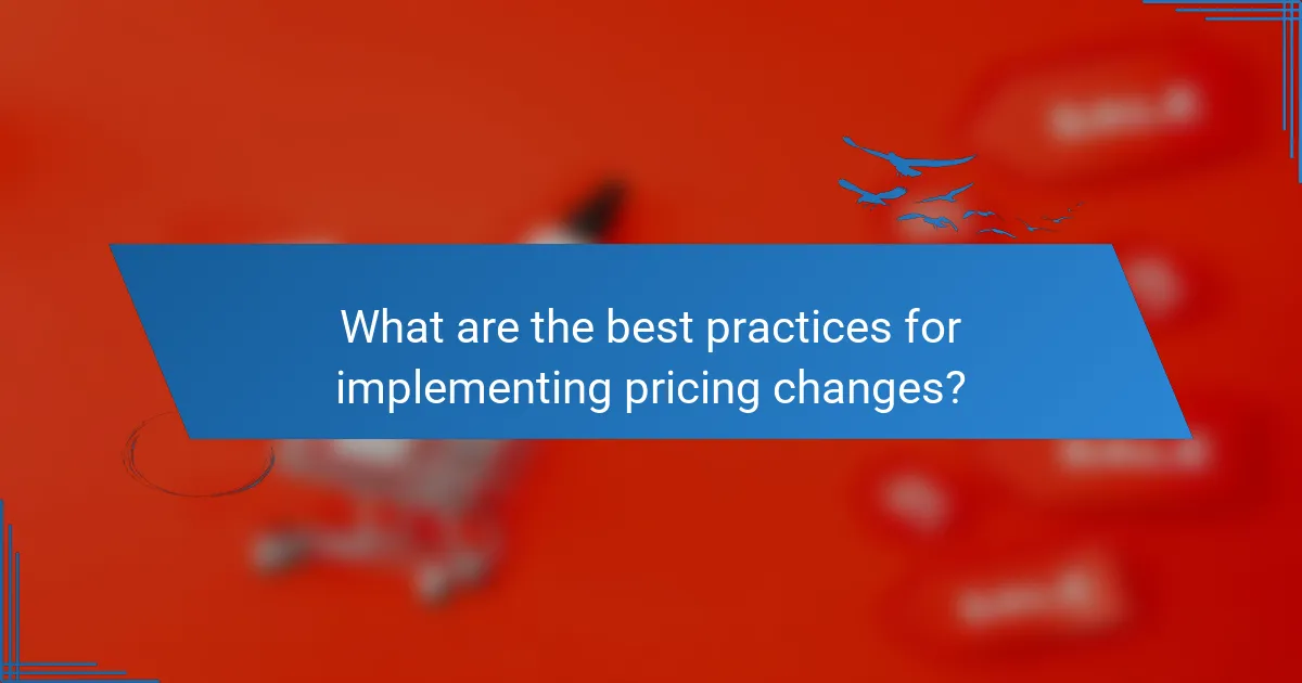 What are the best practices for implementing pricing changes?