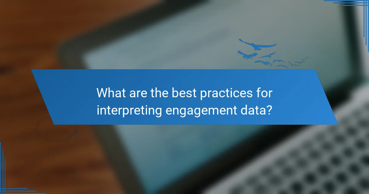 What are the best practices for interpreting engagement data?