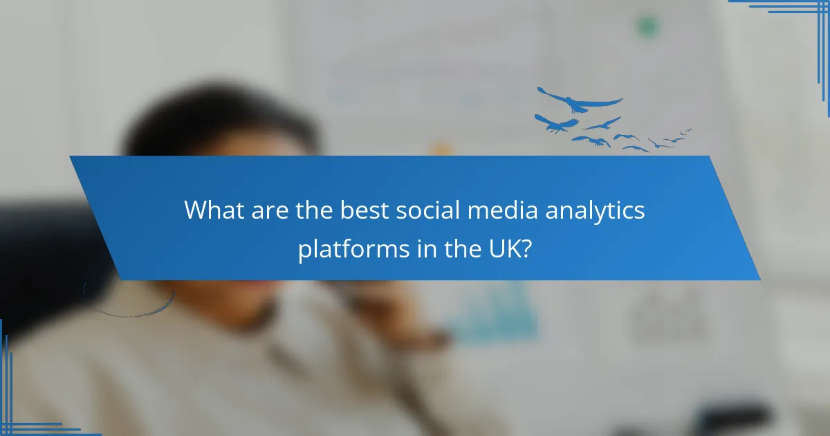 What are the best social media analytics platforms in the UK?