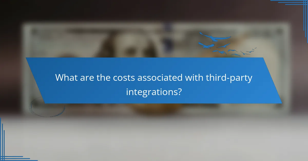 What are the costs associated with third-party integrations?