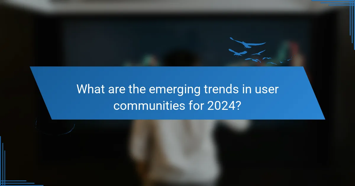 What are the emerging trends in user communities for 2024?