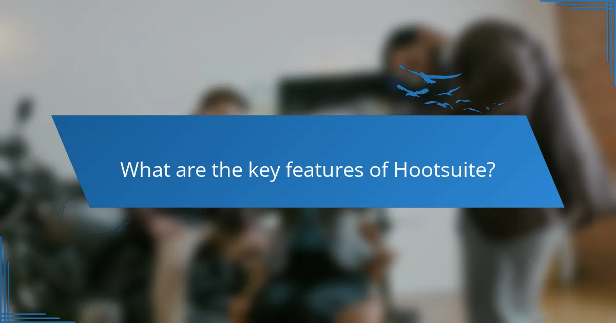 What are the key features of Hootsuite?