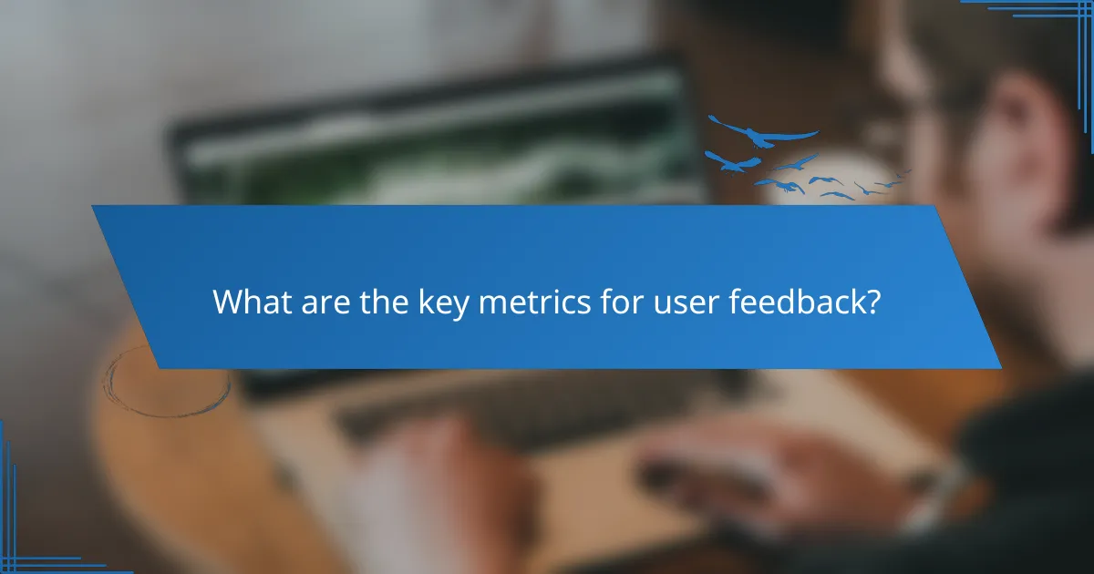 What are the key metrics for user feedback?