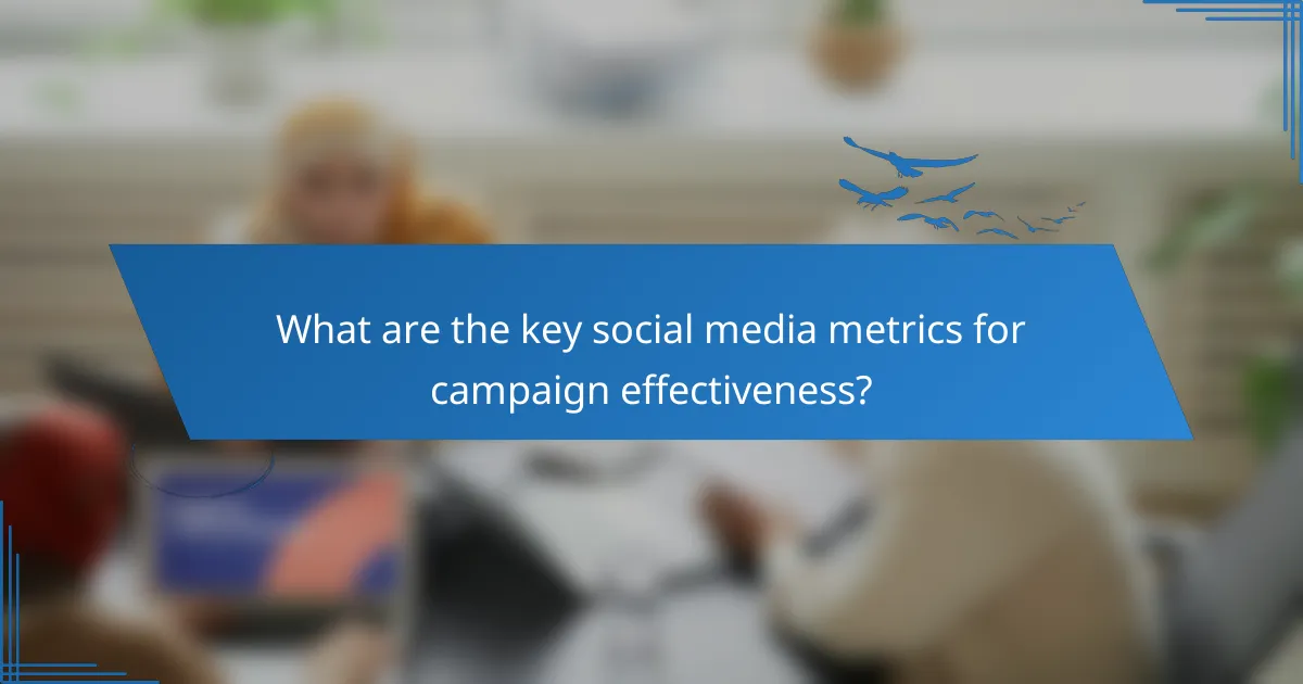 What are the key social media metrics for campaign effectiveness?