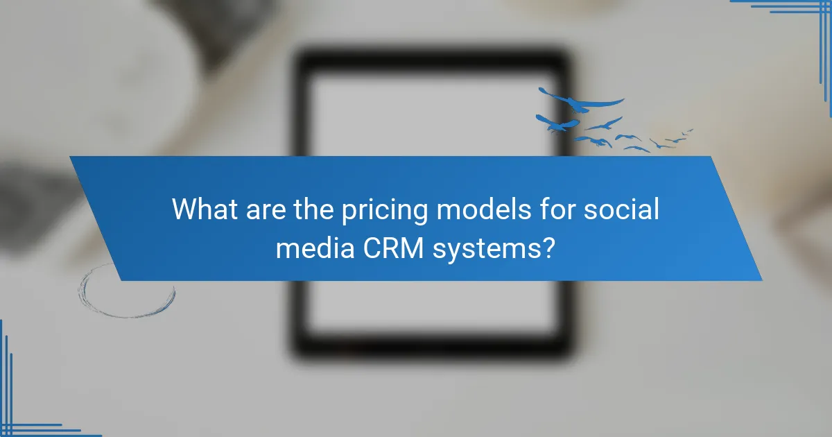 What are the pricing models for social media CRM systems?