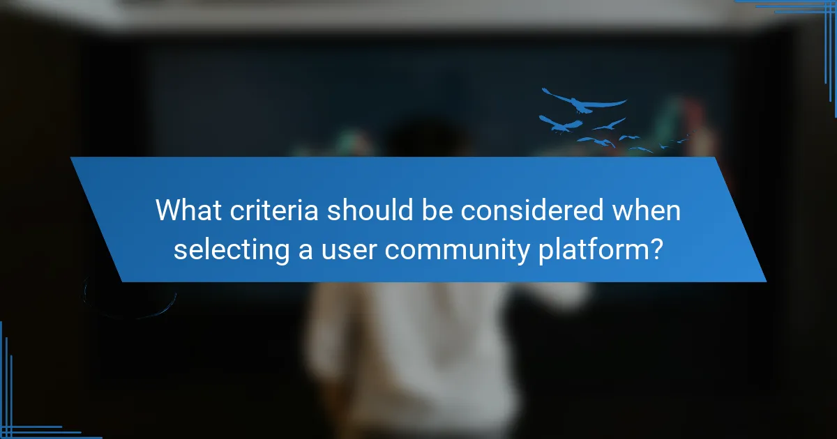 What criteria should be considered when selecting a user community platform?