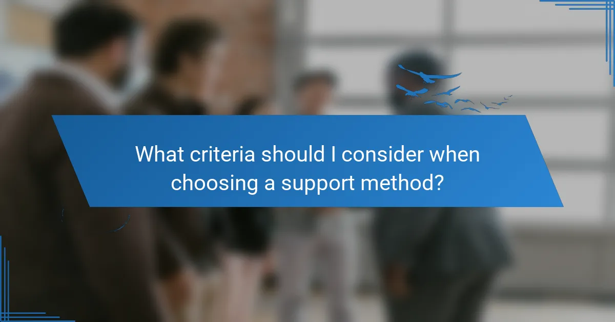 What criteria should I consider when choosing a support method?