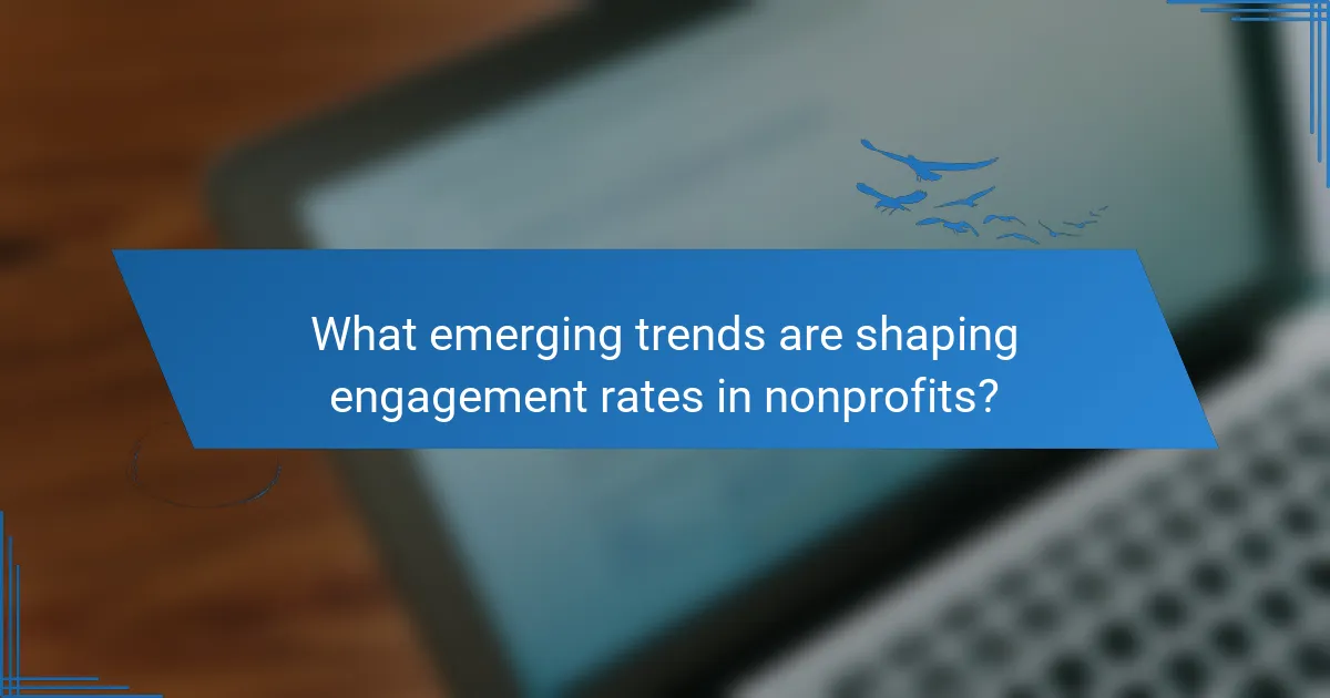 What emerging trends are shaping engagement rates in nonprofits?