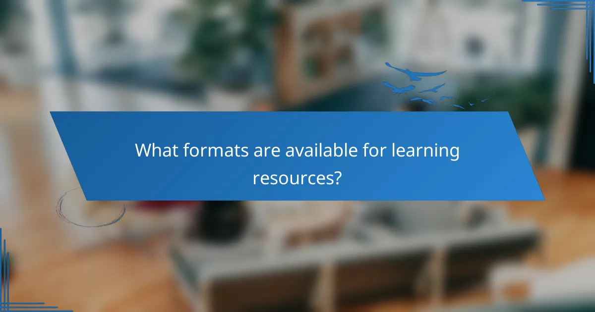 What formats are available for learning resources?