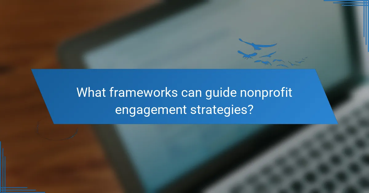 What frameworks can guide nonprofit engagement strategies?