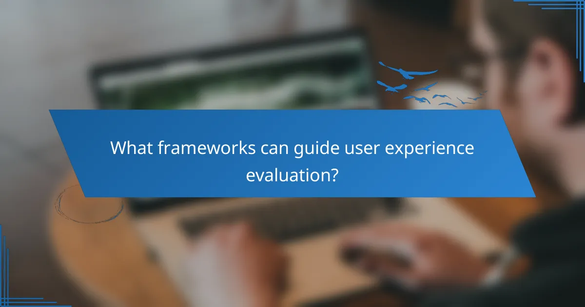 What frameworks can guide user experience evaluation?