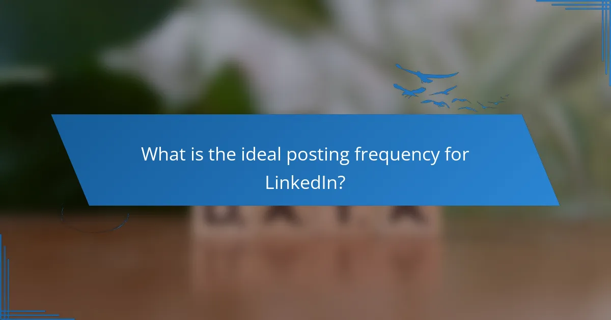 What is the ideal posting frequency for LinkedIn?