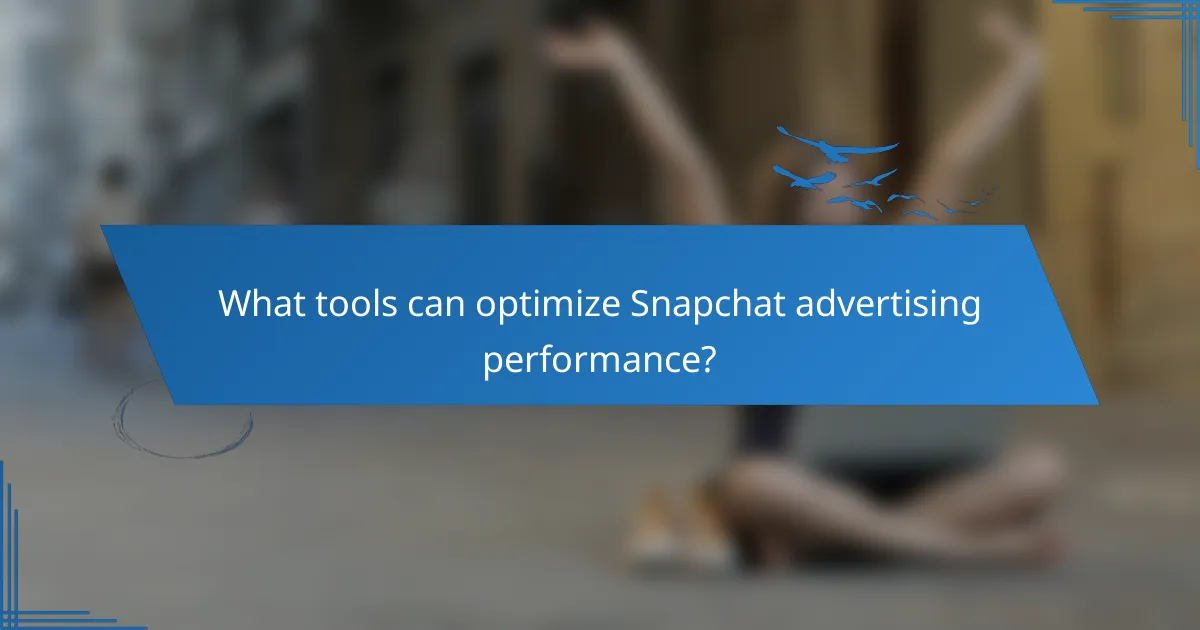 What tools can optimize Snapchat advertising performance?