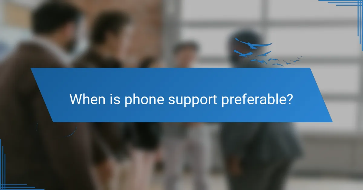 When is phone support preferable?