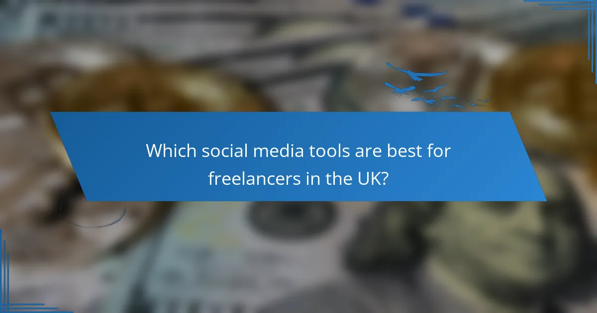 Which social media tools are best for freelancers in the UK?