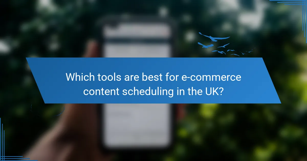 Which tools are best for e-commerce content scheduling in the UK?