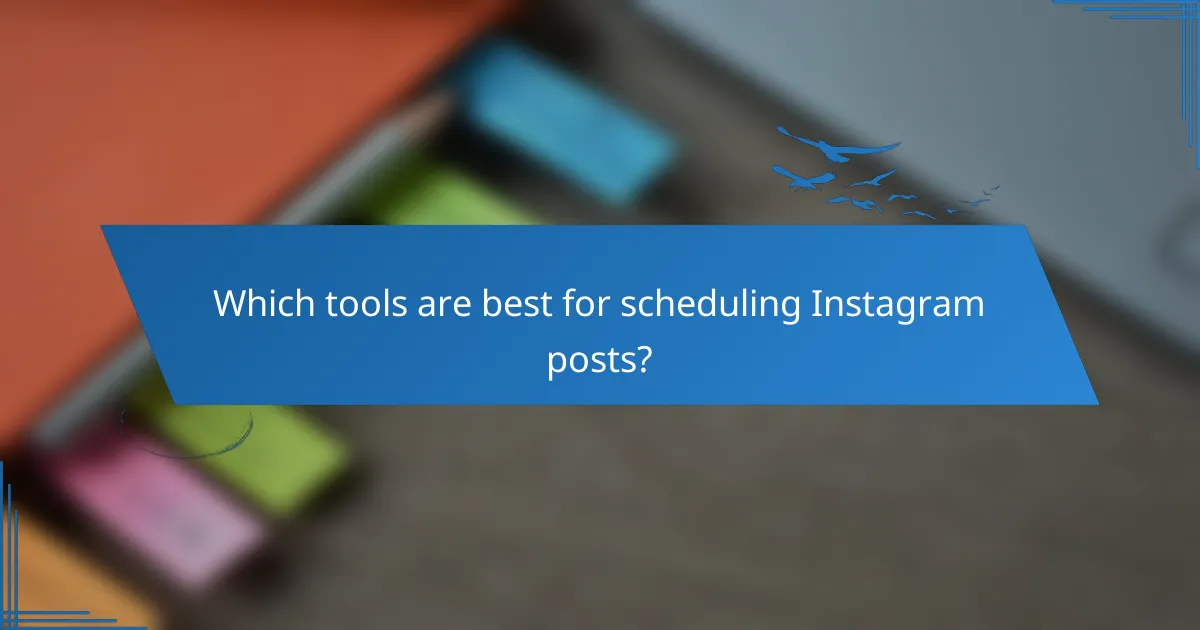 Which tools are best for scheduling Instagram posts?